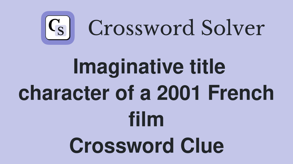 Imaginative title character of a 2001 French film Crossword Clue