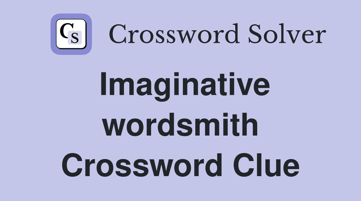 Imaginative wordsmith Crossword Clue