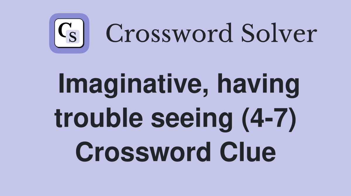 Imaginative, having trouble seeing (4-7) Crossword Clue