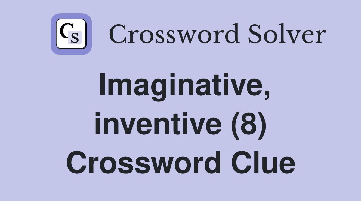 Imaginative, inventive (8) Crossword Clue