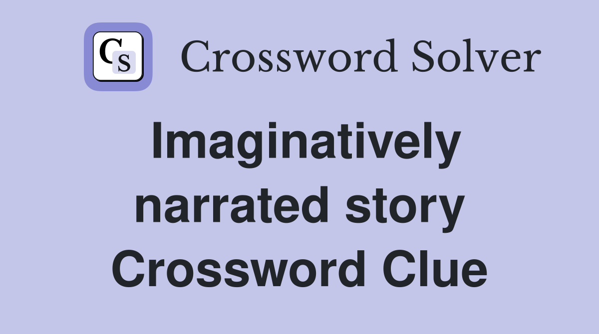 Imaginatively narrated story Crossword Clue