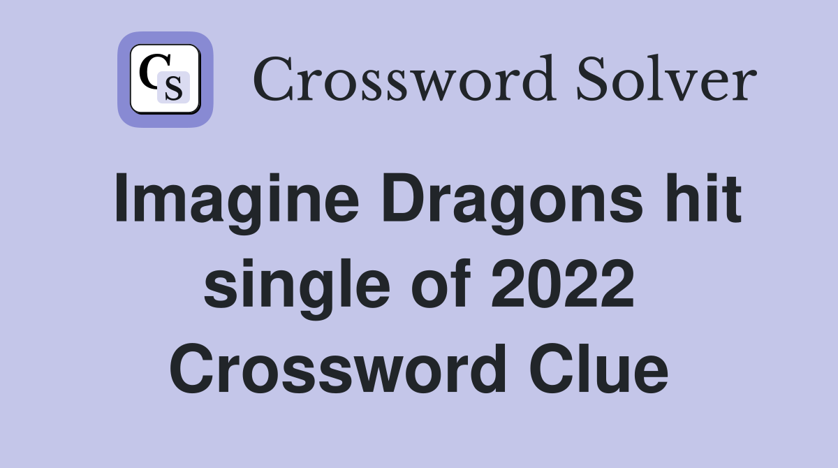 Imagine Dragons hit single of 2022 Crossword Clue