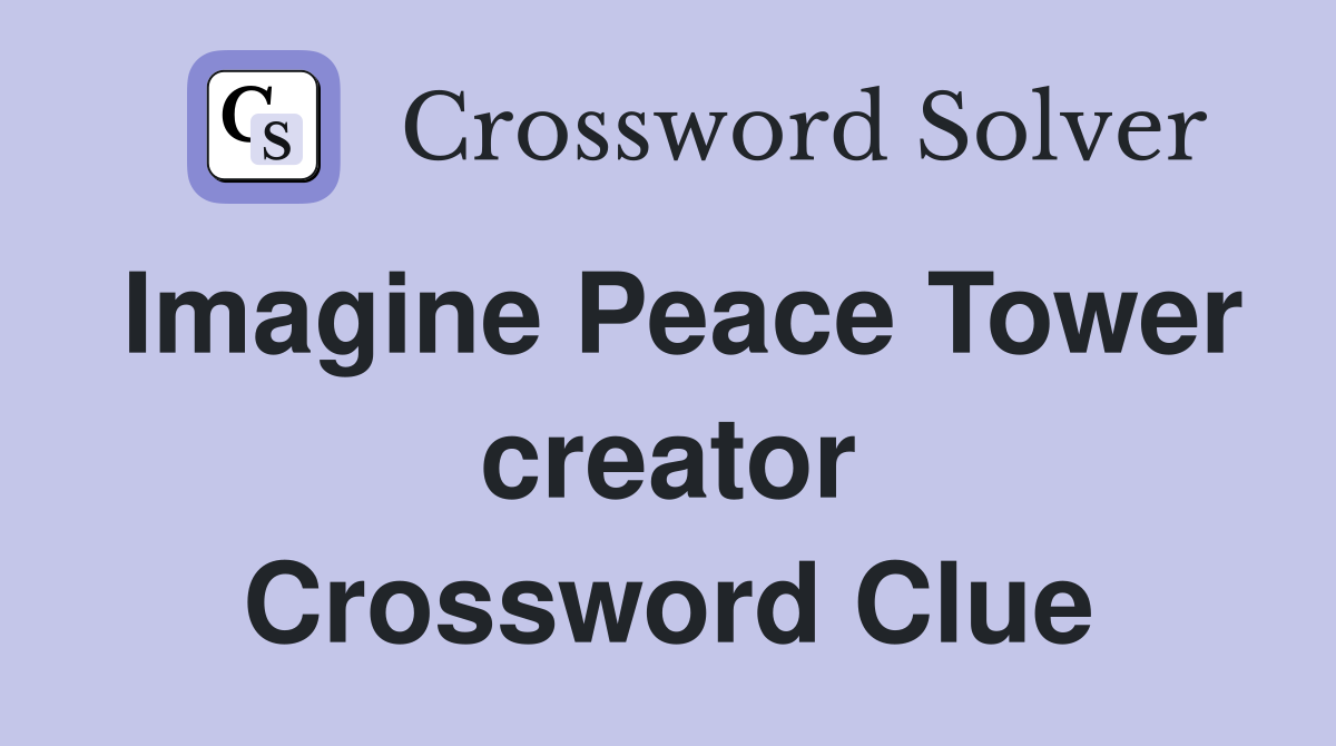 Imagine Peace Tower creator Crossword Clue