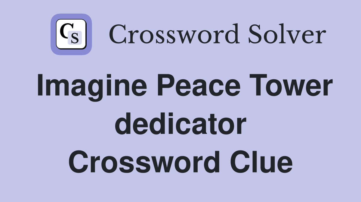 Imagine Peace Tower dedicator Crossword Clue