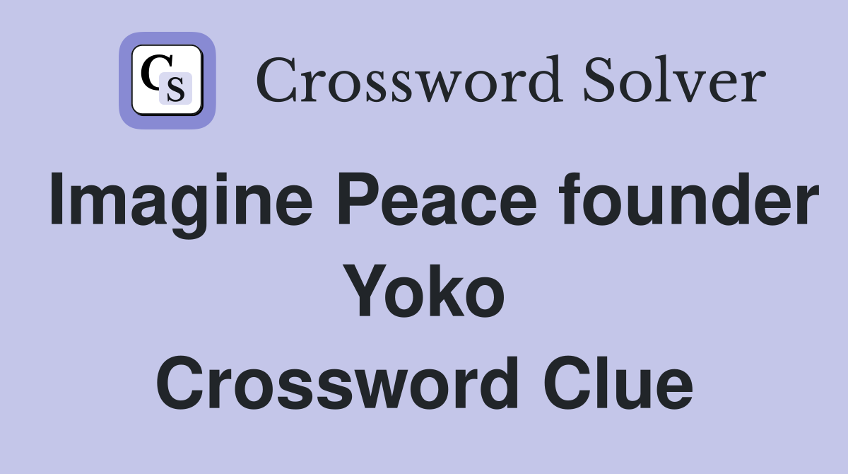 Imagine Peace founder Yoko Crossword Clue