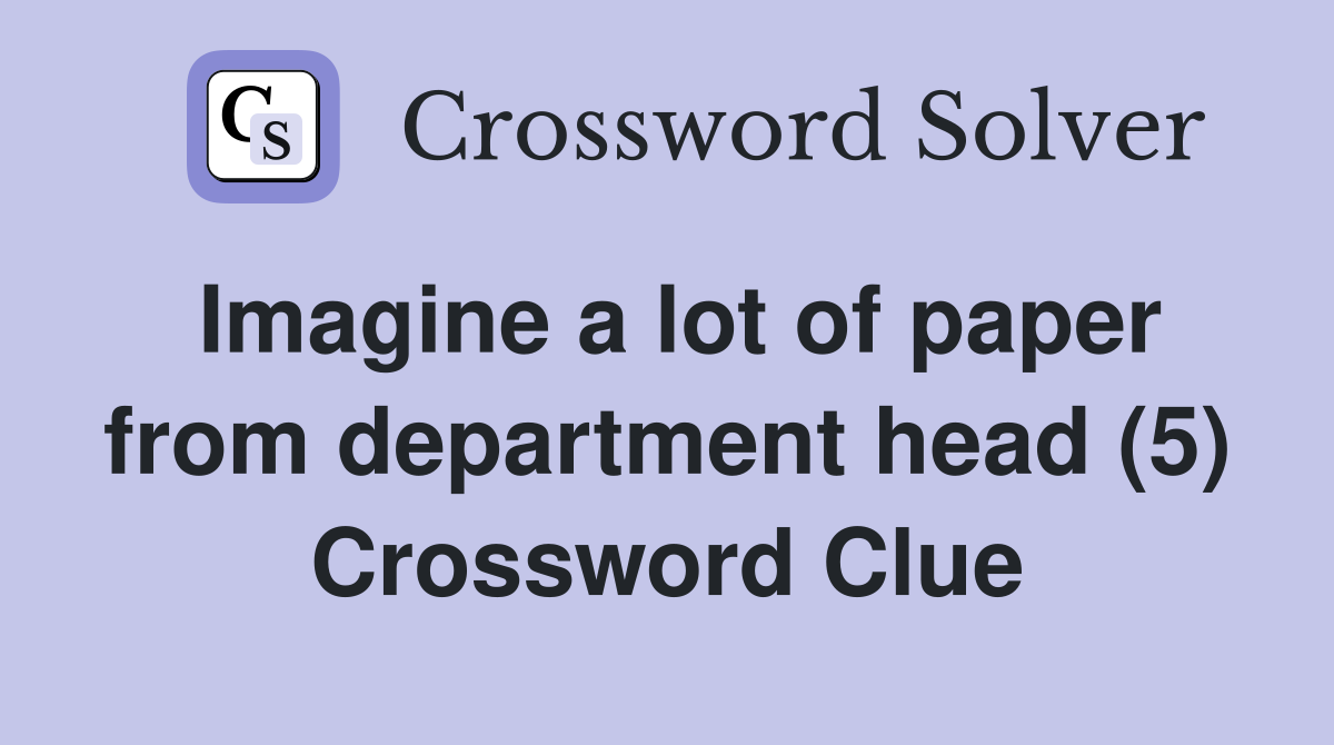 Imagine a lot of paper from department head (5) Crossword Clue