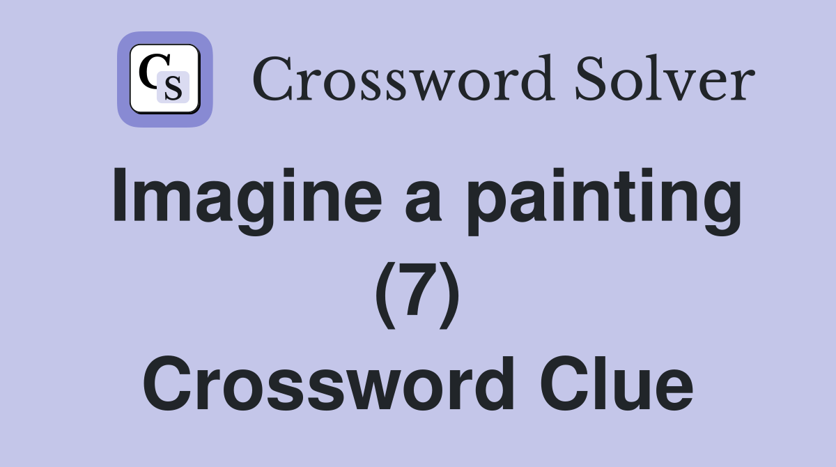 Imagine a painting (7) Crossword Clue