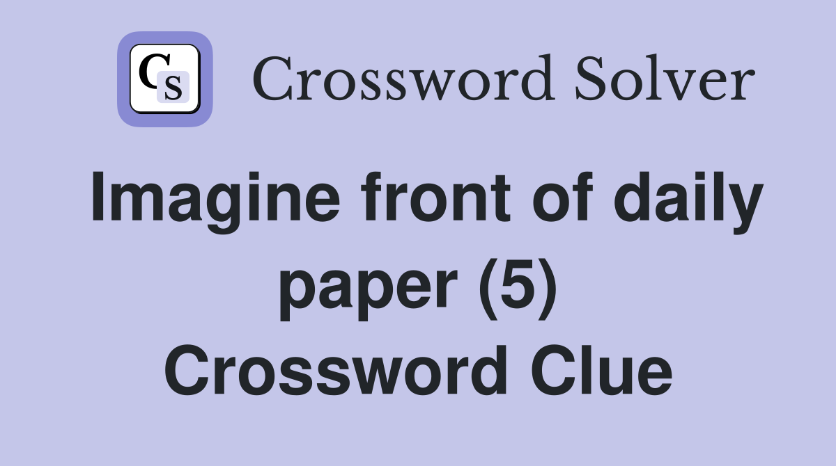 Imagine front of daily paper (5) Crossword Clue
