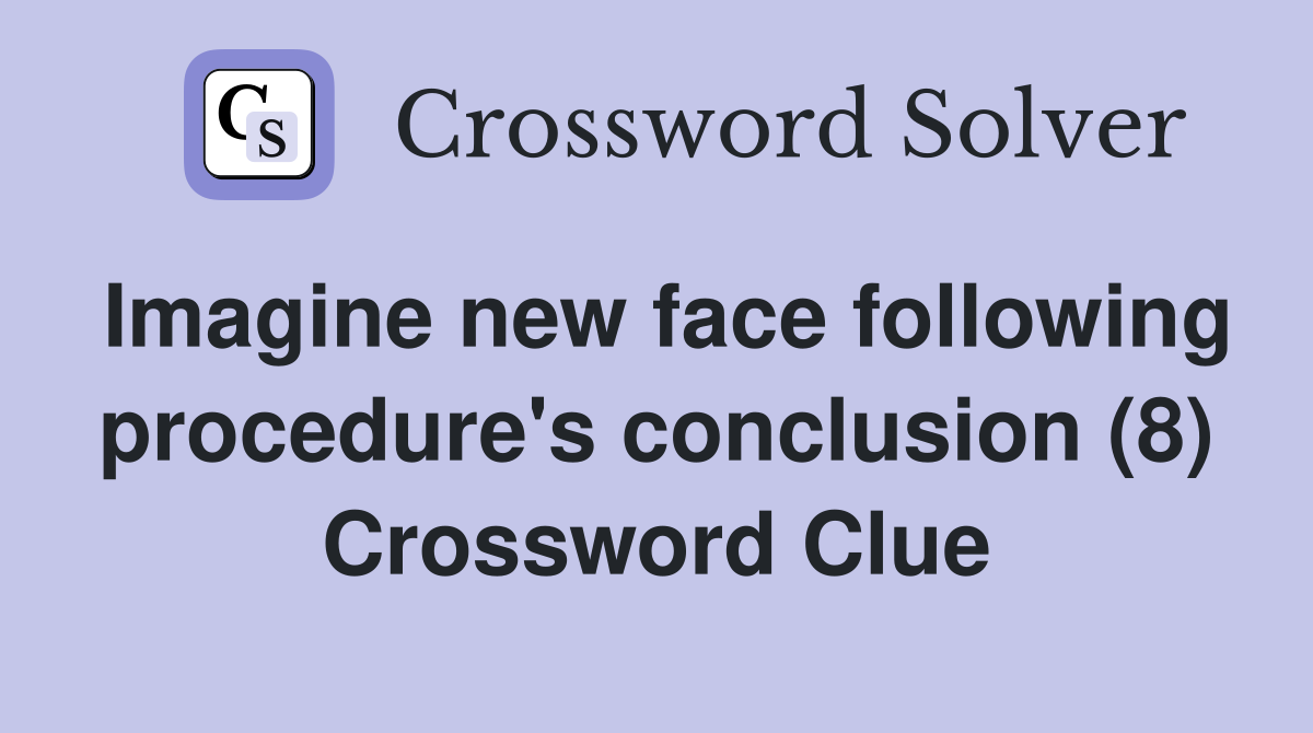Imagine new face following procedure's conclusion (8) Crossword Clue