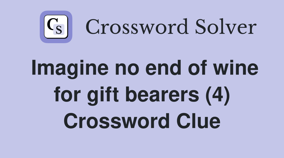 Imagine no end of wine for gift bearers (4) Crossword Clue