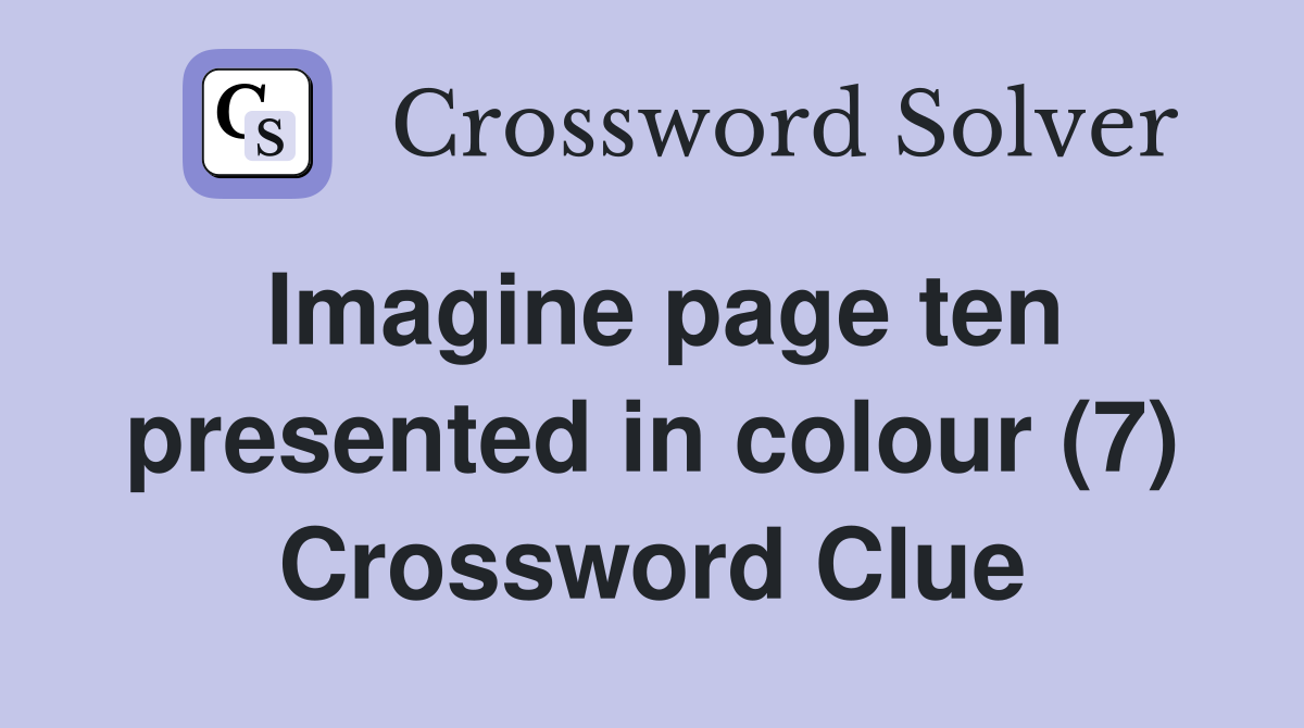 Imagine page ten presented in colour (7) Crossword Clue