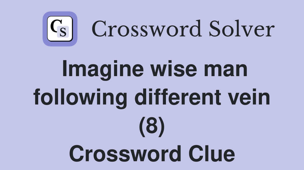 Imagine wise man following different vein (8) Crossword Clue