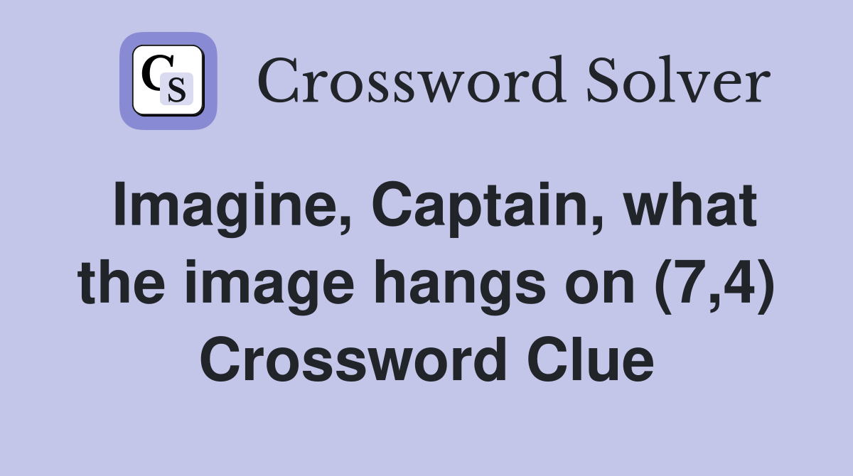 Imagine Captain what the image hangs on (7 4) Crossword Clue