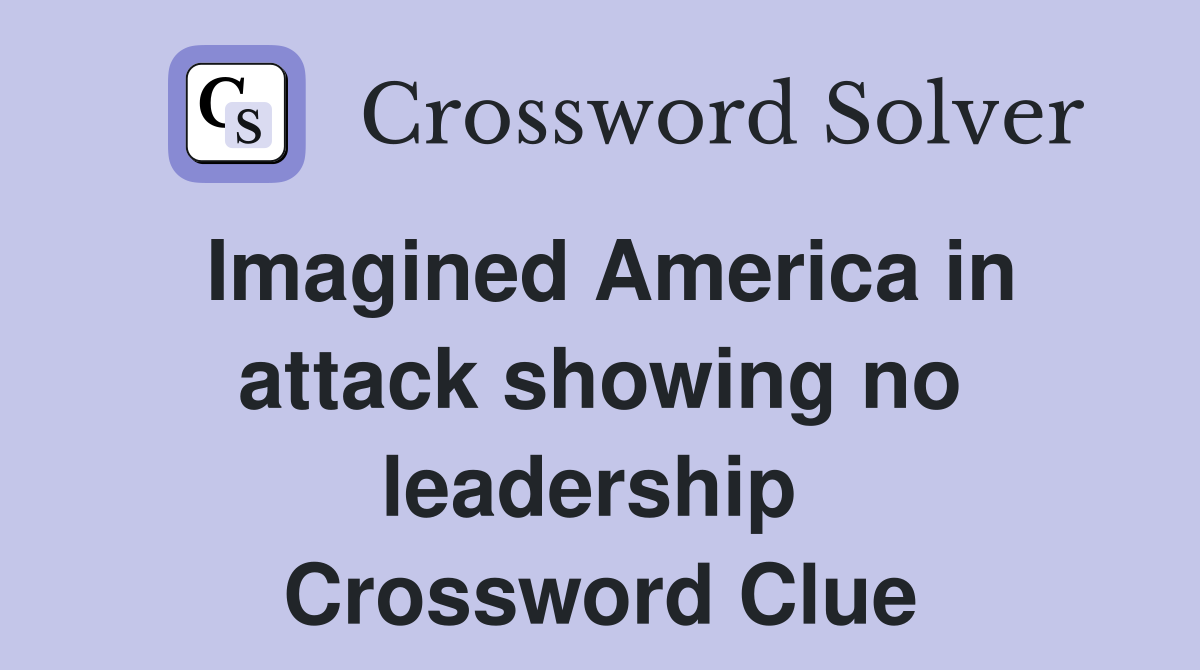 Imagined America in attack showing no leadership  Crossword Clue