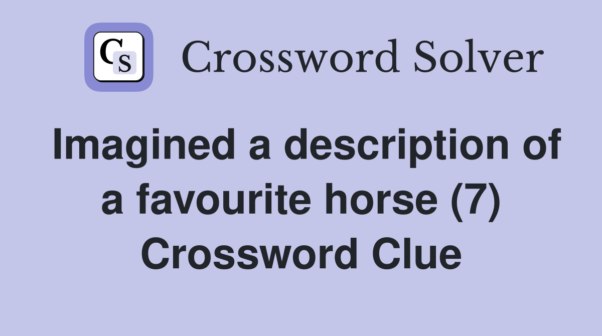 Imagined a description of a favourite horse (7) Crossword Clue