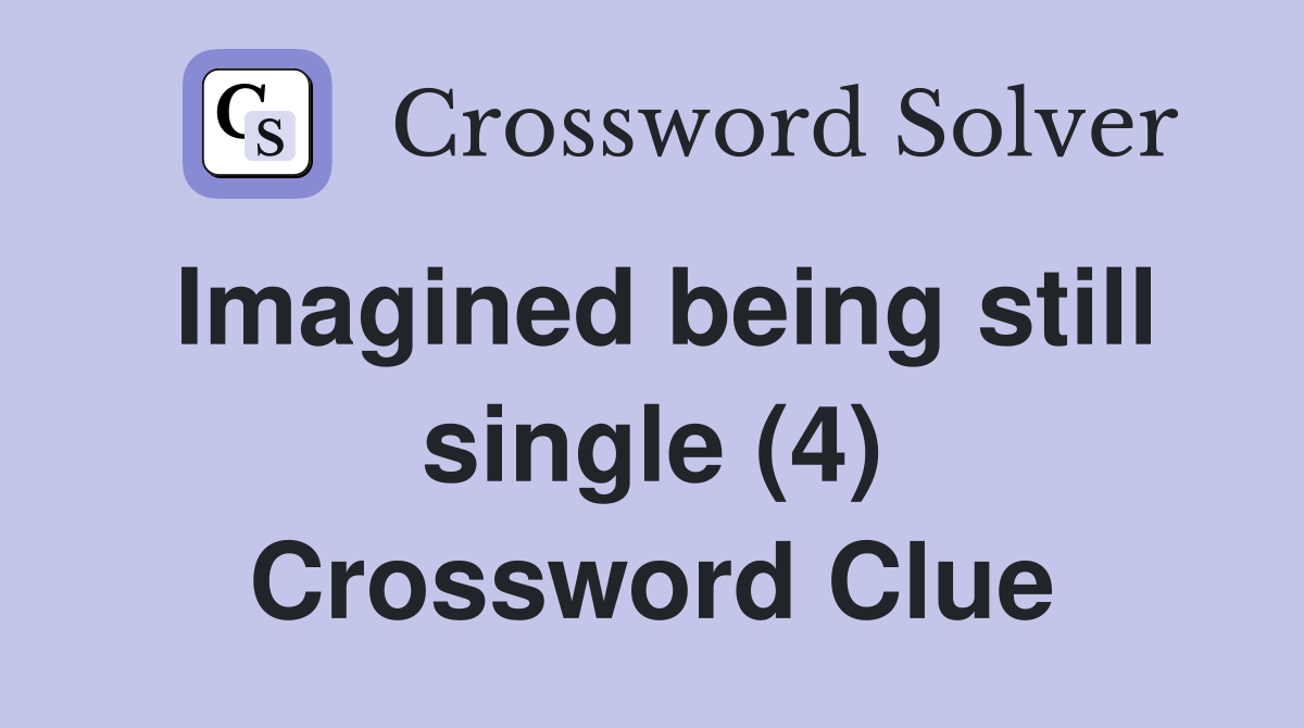 Imagined being still single (4) Crossword Clue