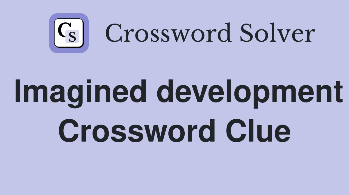 Imagined development Crossword Clue