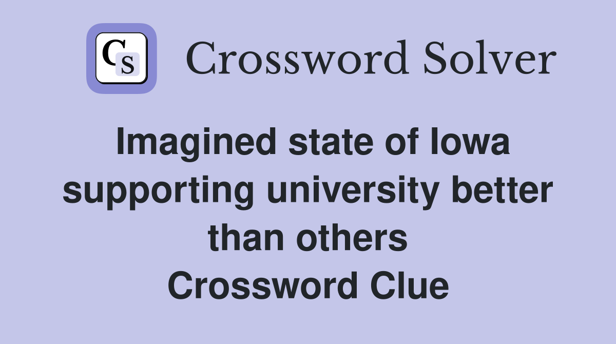 Imagined state of Iowa supporting university better than others Crossword Clue