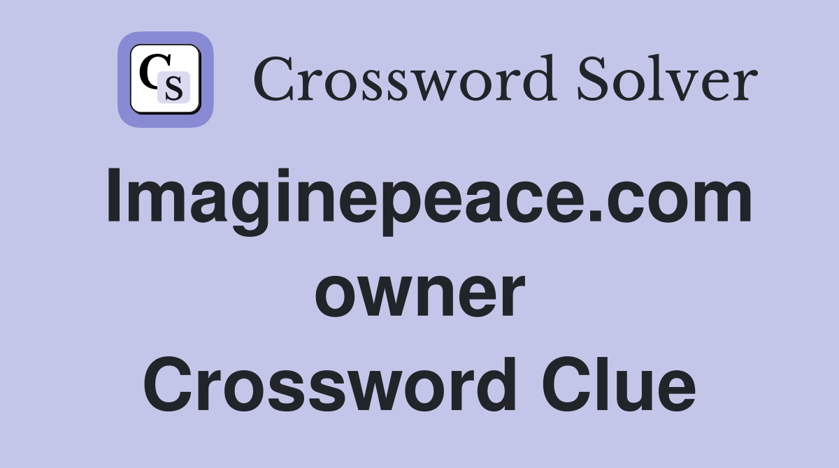Imaginepeace.com owner Crossword Clue