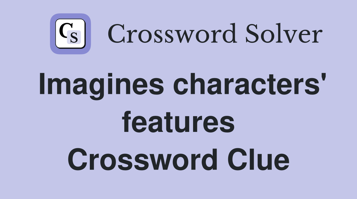 Imagines characters' features Crossword Clue