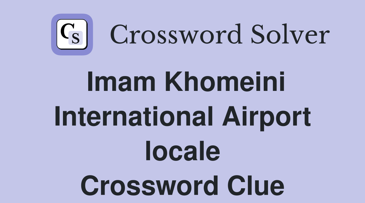 Imam Khomeini International Airport locale Crossword Clue