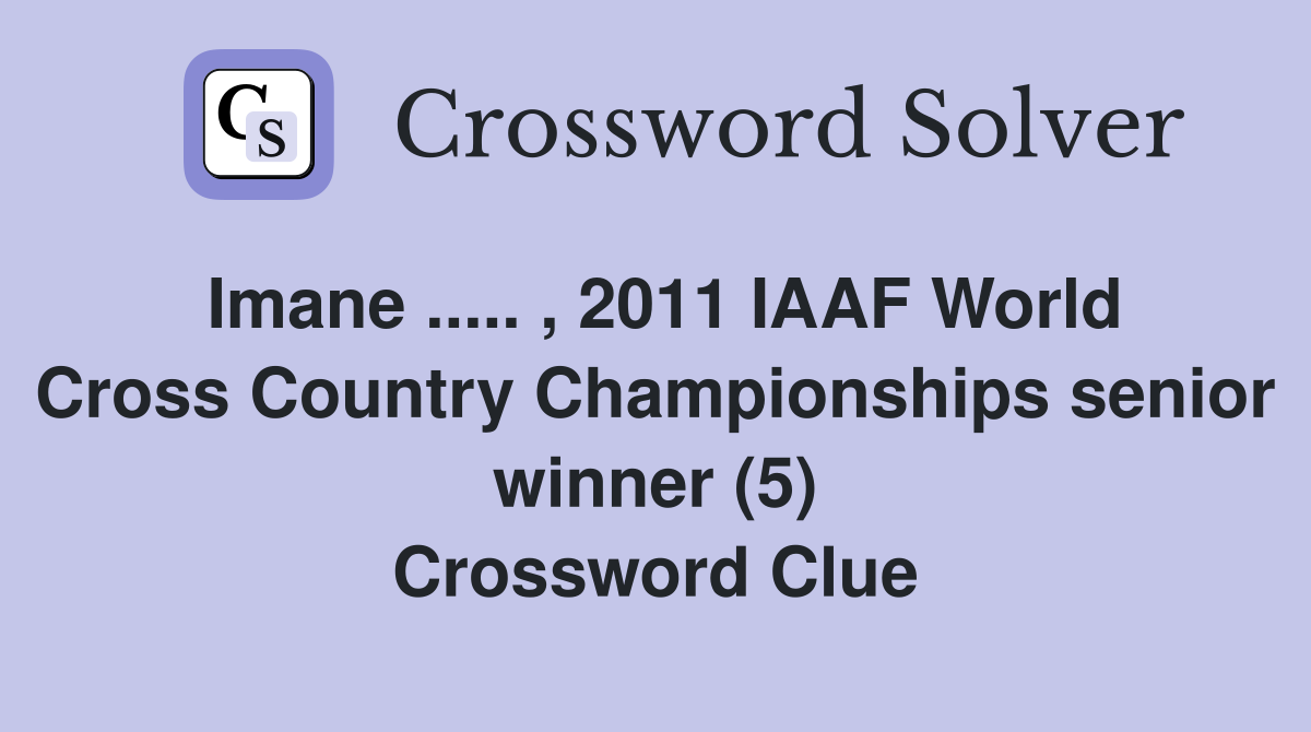 Imane ..... , 2011 IAAF World Cross Country Championships senior winner (5) Crossword Clue
