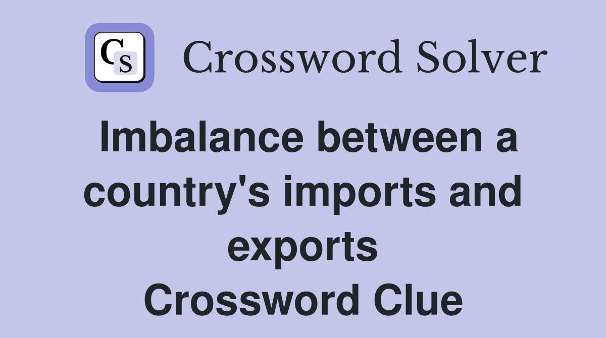 Imbalance between a country's imports and exports Crossword Clue