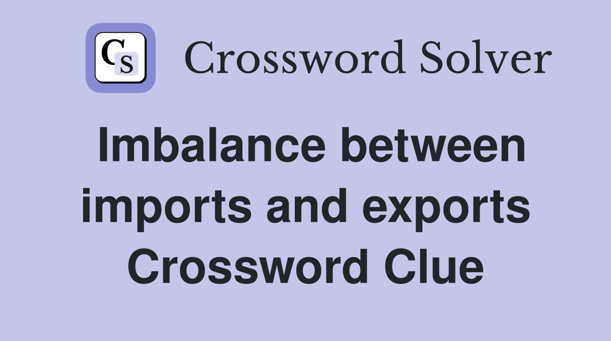 Imbalance between imports and exports Crossword Clue
