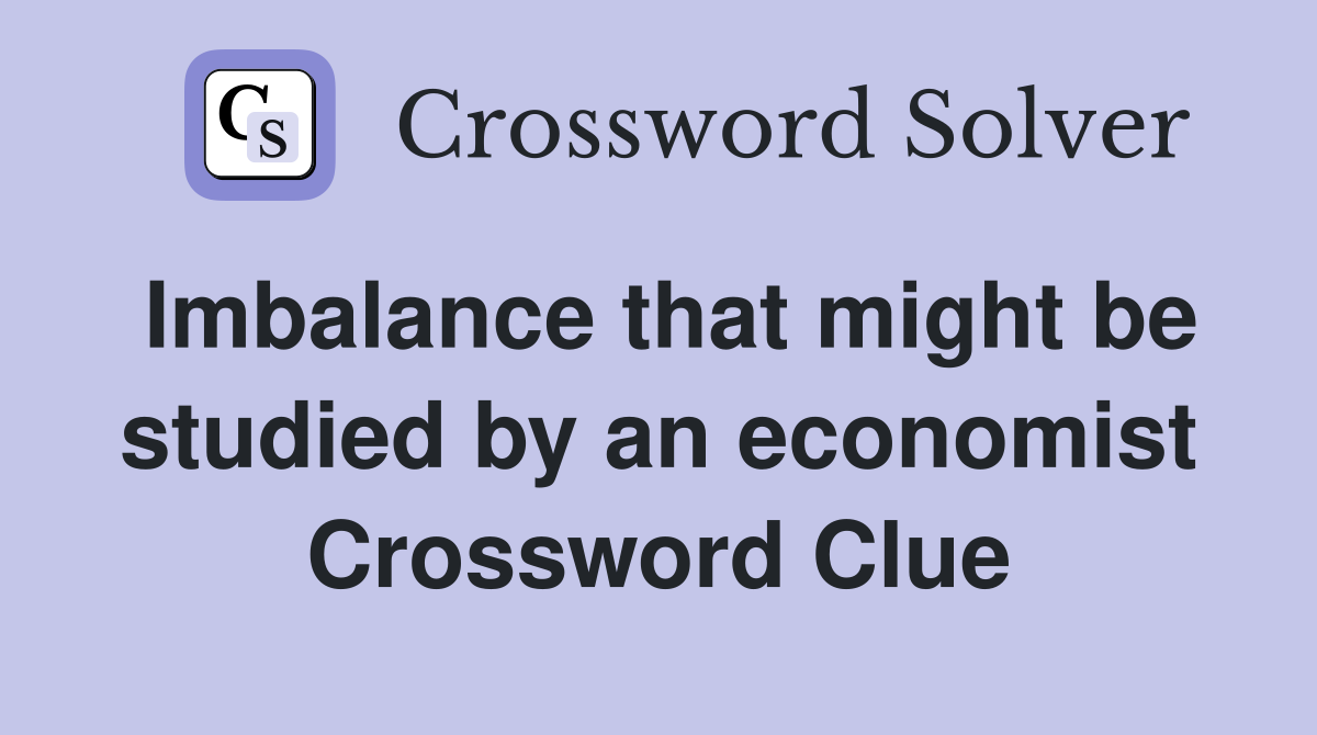 Imbalance that might be studied by an economist Crossword Clue