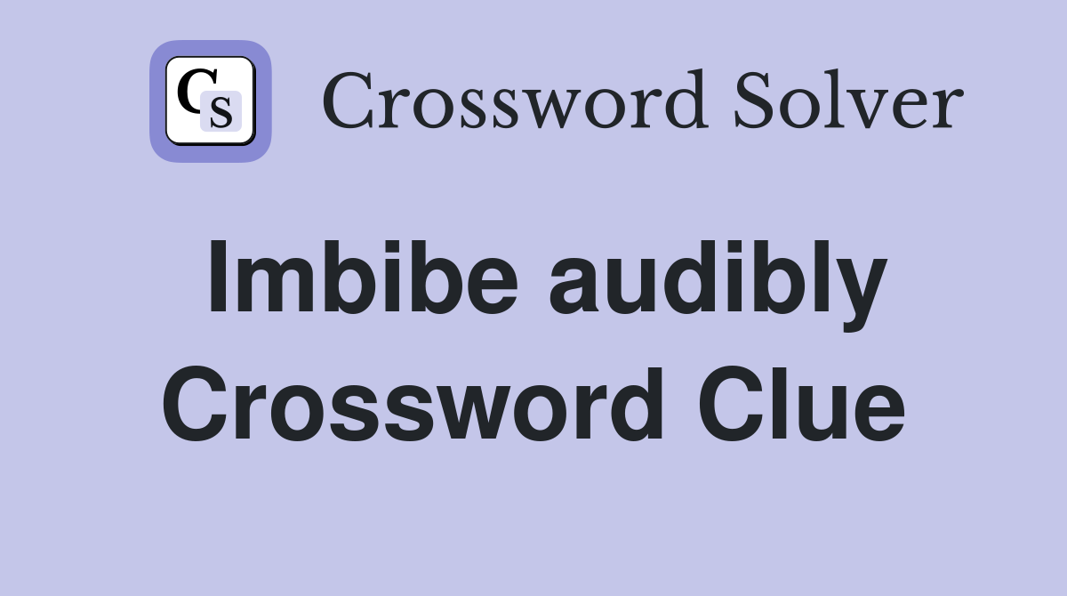Imbibe audibly Crossword Clue
