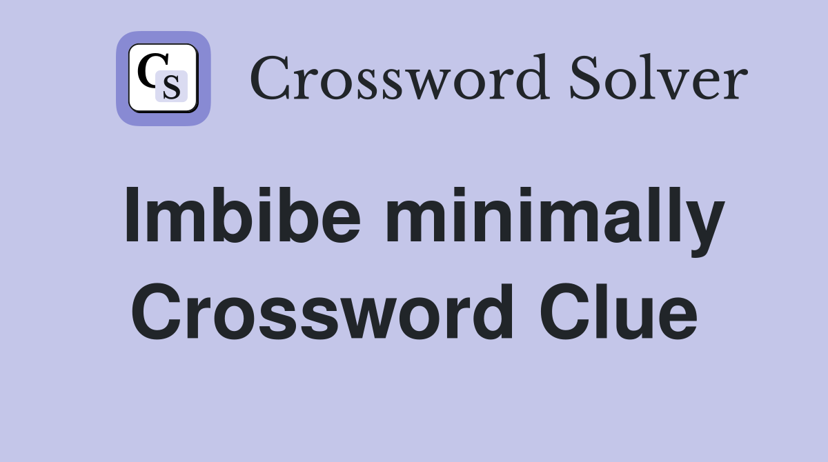 Imbibe minimally Crossword Clue