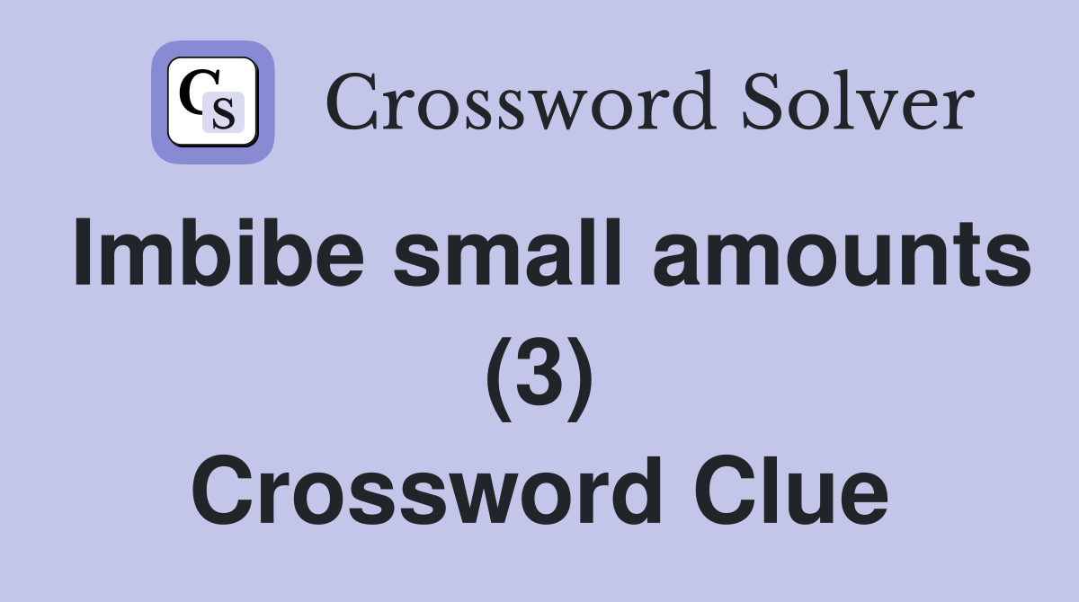Imbibe small amounts (3) Crossword Clue
