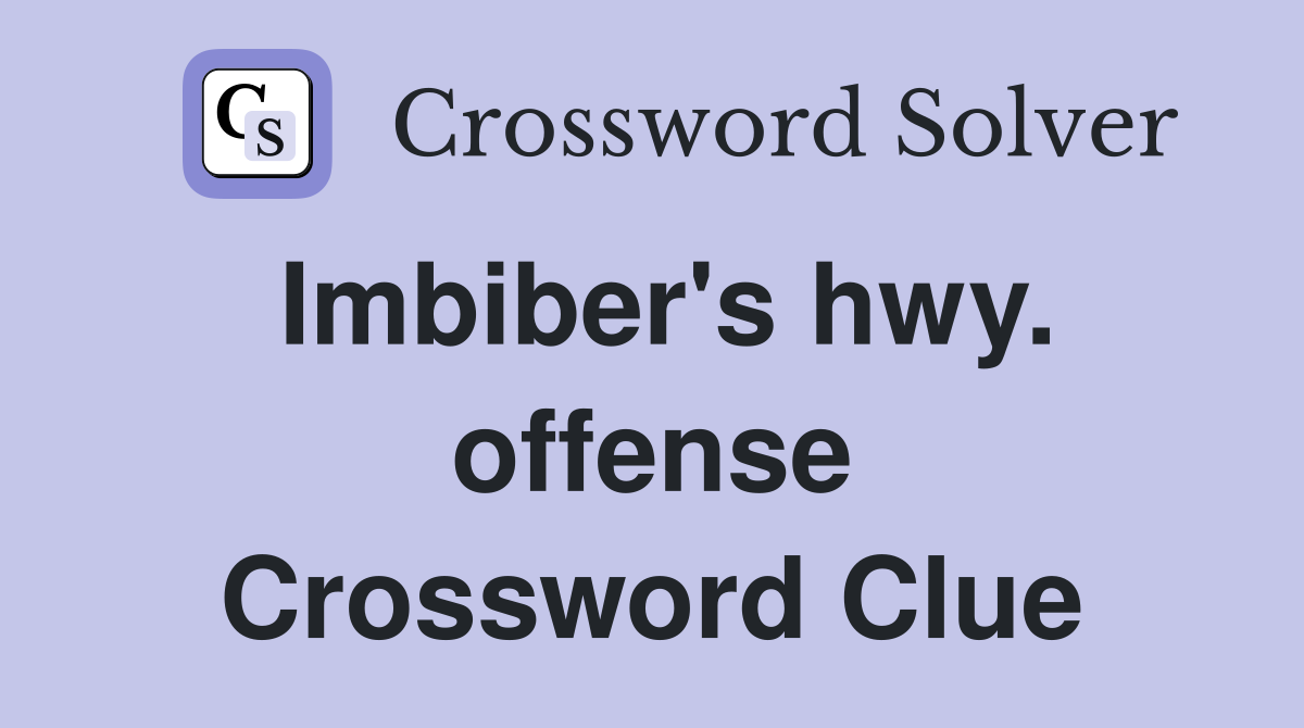 Imbiber's hwy. offense Crossword Clue