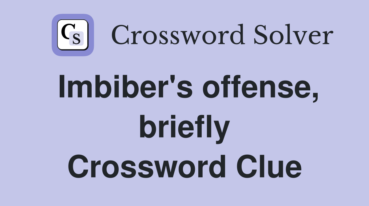 Imbiber's offense, briefly Crossword Clue