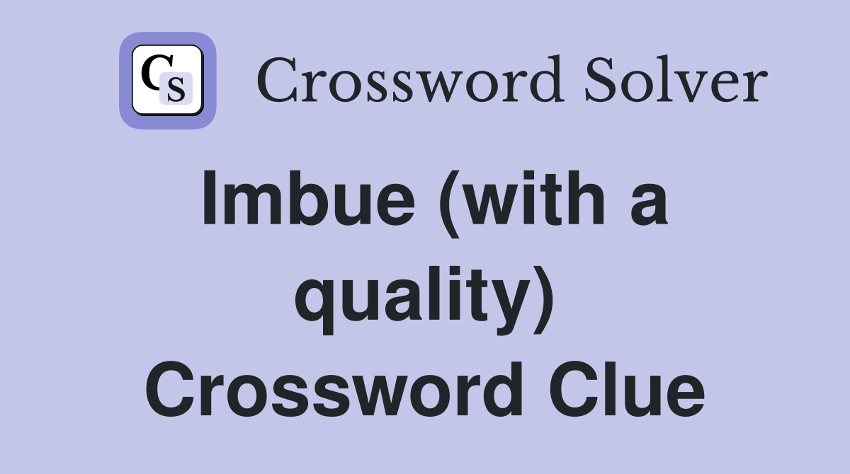 Imbue (with a quality) Crossword Clue
