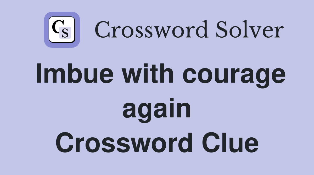 Imbue with courage again Crossword Clue