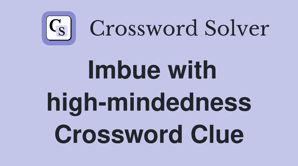 Imbue with high-mindedness Crossword Clue