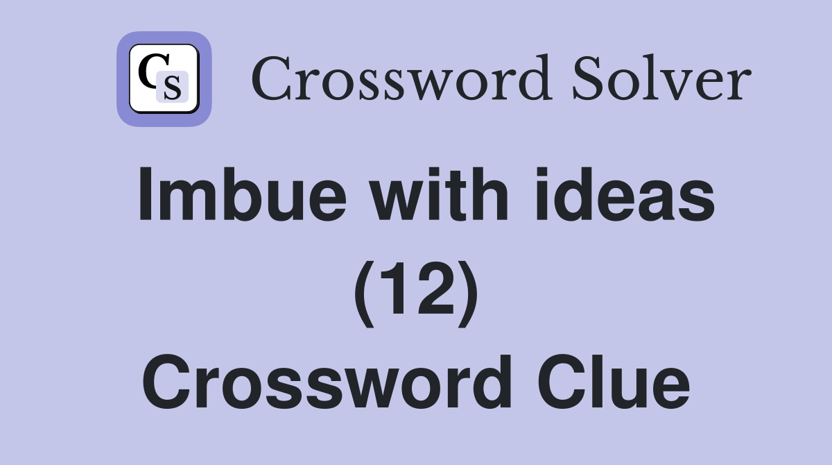 Imbue with ideas (12) Crossword Clue