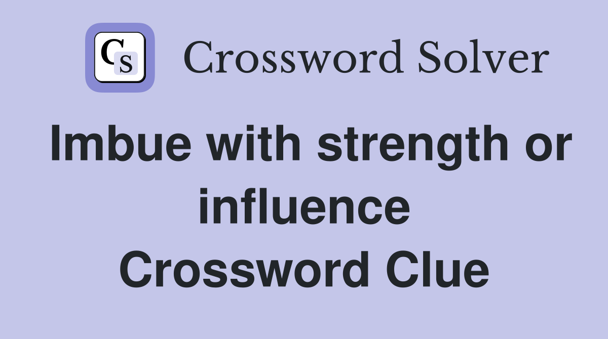 Imbue with strength or influence Crossword Clue