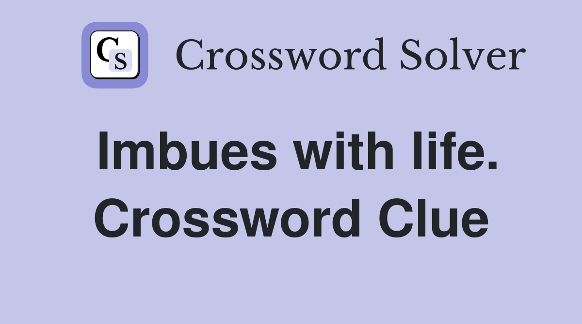 Imbues with life. Crossword Clue