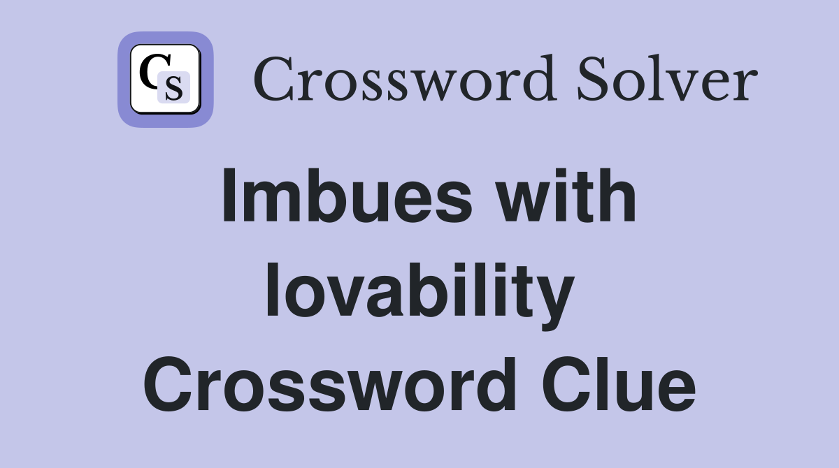 Imbues with lovability Crossword Clue
