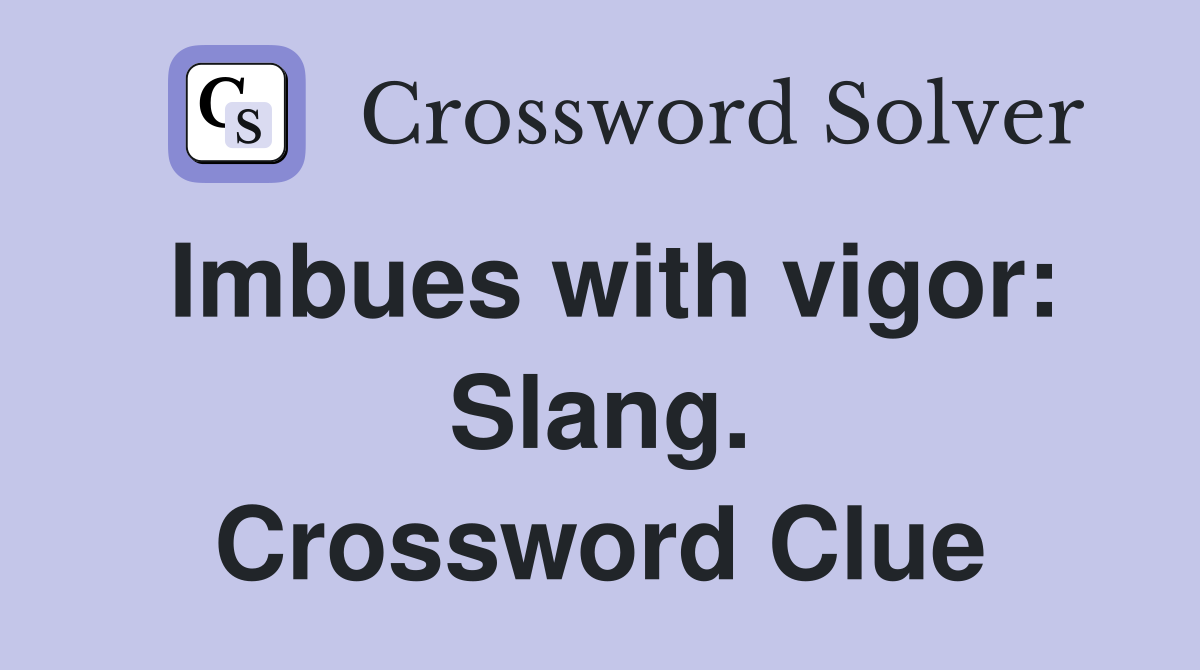 Imbues with vigor: Slang. Crossword Clue