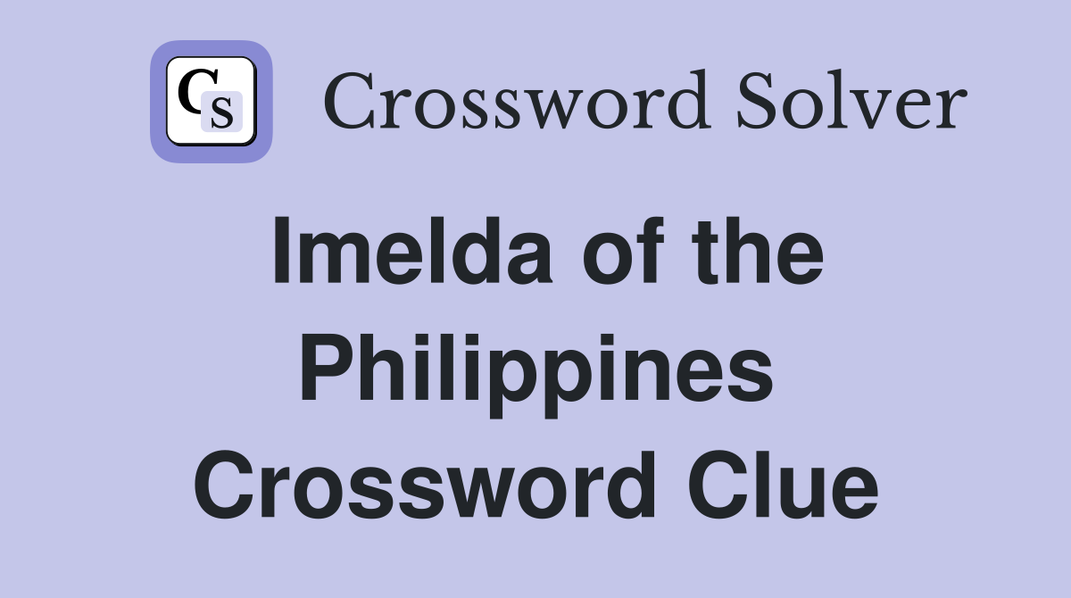 Imelda of the Philippines Crossword Clue