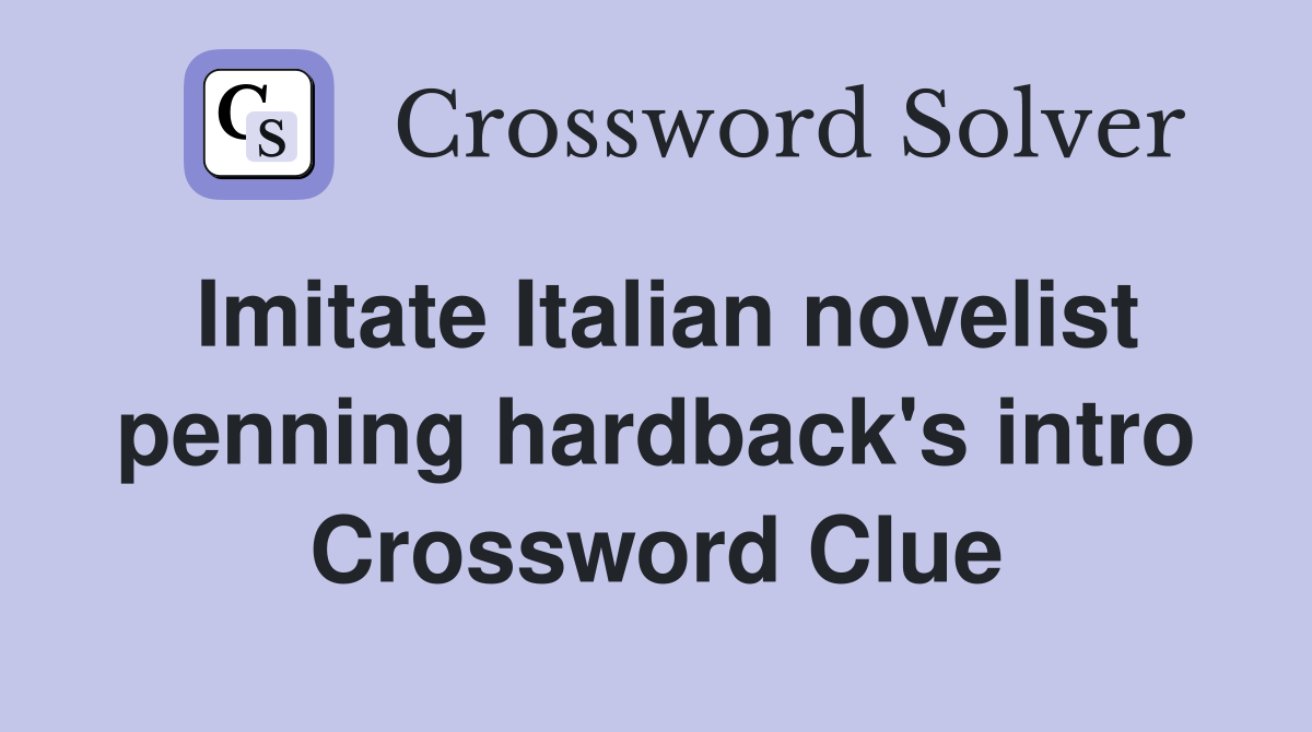 Imitate Italian novelist penning hardback's intro Crossword Clue