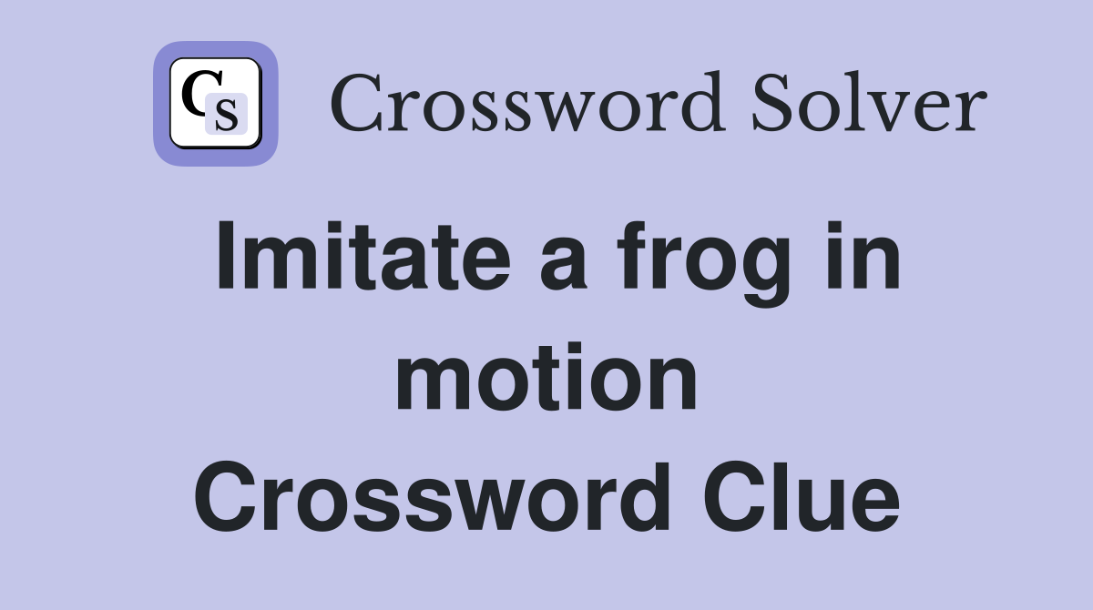 Imitate a frog in motion Crossword Clue