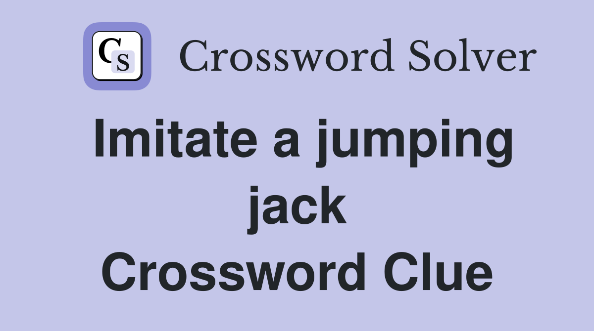 Imitate a jumping jack Crossword Clue