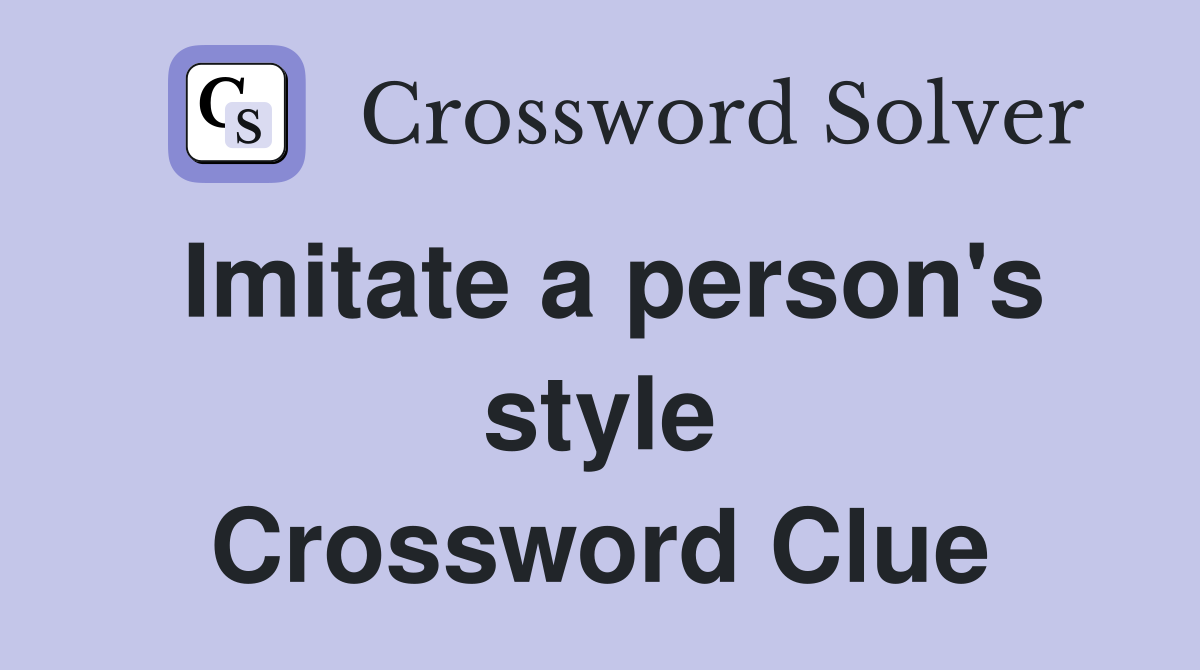 Imitate a person's style Crossword Clue