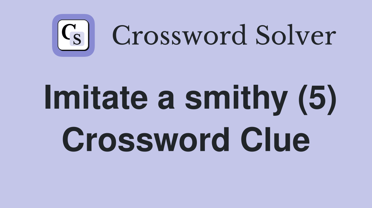 Imitate a smithy (5) Crossword Clue