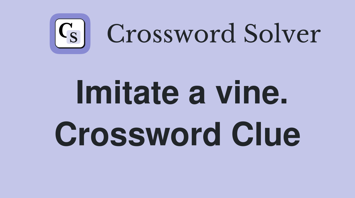 Imitate a vine. Crossword Clue