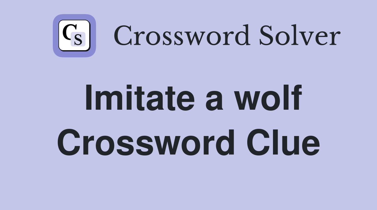 Imitate a wolf Crossword Clue